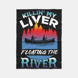 Killing My Liver Just Floating The River Rafting G Fleece Blanket
