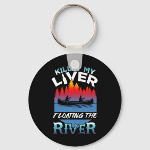 Killing My Liver Just Floating The River Rafting G Key Ring