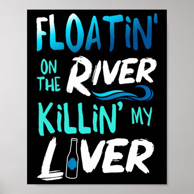 Killing My Liver Just Floating The River Rafting G Poster (Front)