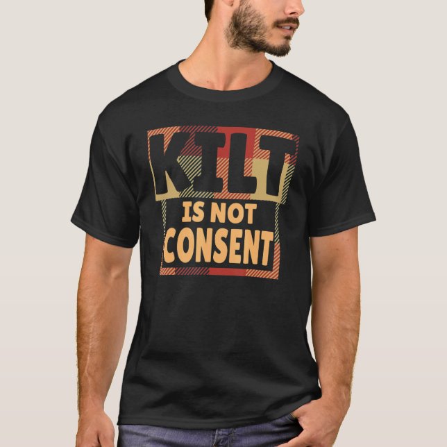 Kilt Is Not Consent Scottish People T-Shirt (Front)