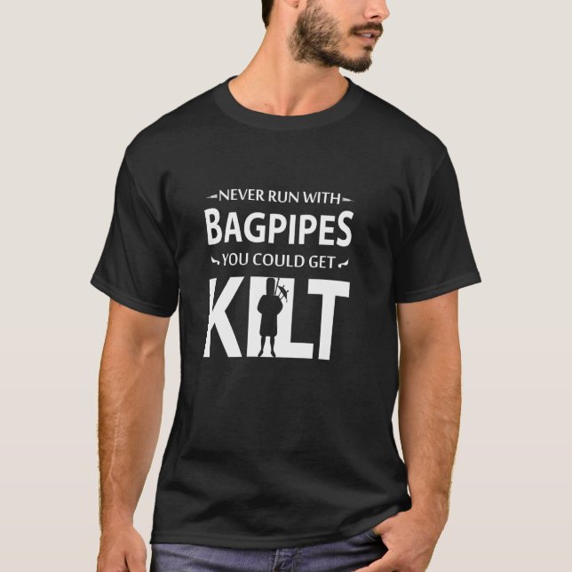 Kilt Never Run With Bagpipes You Could Get Kilt T-Shirt (Front)