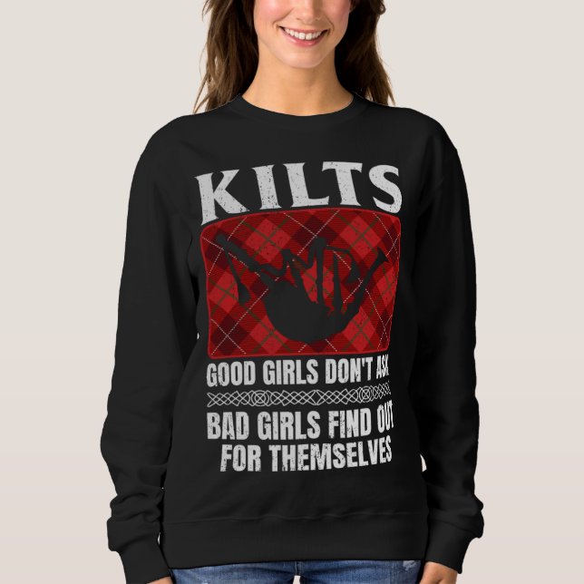 Kilts Good Girls Don't Ask Bad Girls Find Out For  Sweatshirt (Front)