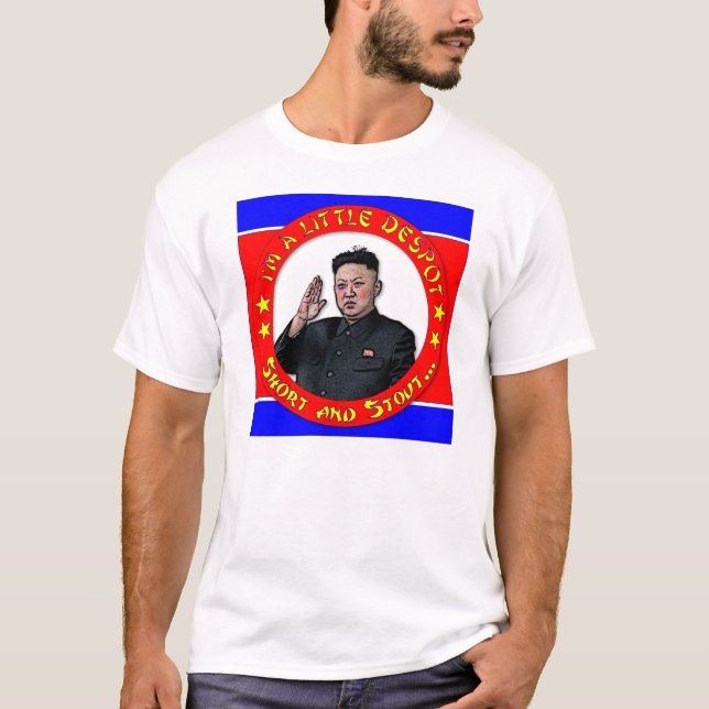 Kim Jong Un - I'm a little despot, short and stout T-Shirt (Front)