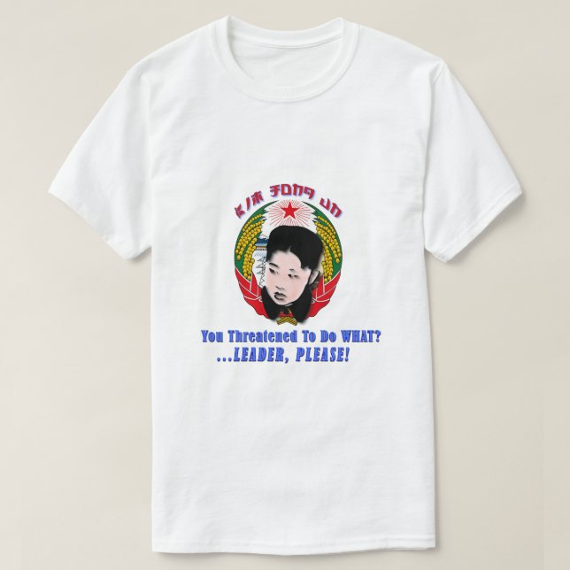 Kim Jong Un - Leader, Please! T-Shirt (Design Front)