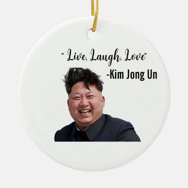 Kim Jong Un, Live, Laugh, Love, Meme Gift Ceramic Ornament (Front)