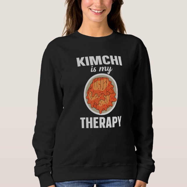 Kimchi Is My Therapy Korean Food   Sweatshirt (Front)