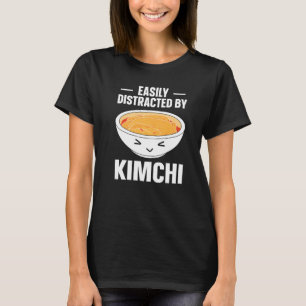 Kimchi Korean Food Easily Distracted By Kimchi T-Shirt