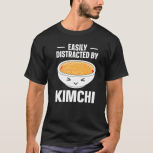 Kimchi Korean Food Easily Distracted By Kimchi T-Shirt
