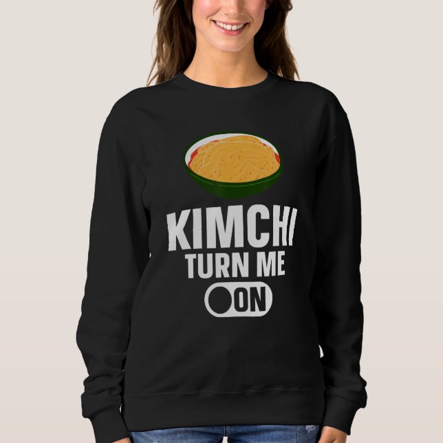 Kimchi Turn Me On Korean Food Sweatshirt (Front)