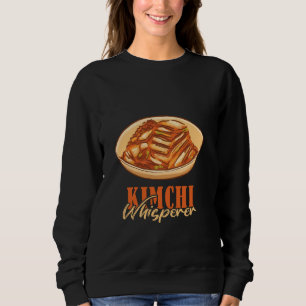 Kimchi Whisperer Korean Food Kimchi Lover Korean K Sweatshirt