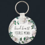 Kind Heart Fierce Mind Watercolor Floral Keychain<br><div class="desc">Kind Heart Fierce Mind Add Name Watercolor Floral Keychain.</div>