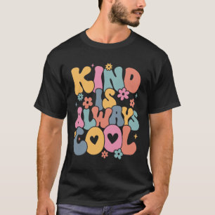 Kind Is Always Cool Groovy Teacher Be Kind Kindnes T-Shirt