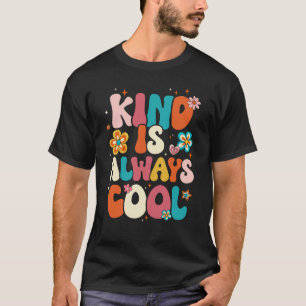 Kind Is Always Cool Groovy Teacher Be Kind Kindnes T-Shirt
