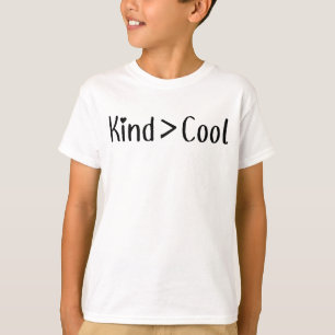 Kind Is Greater Than Cool T-Shirt