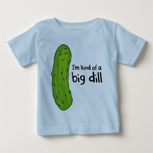 Kind of a Big Deal Dill Pickle Baby T-Shirt (Front)