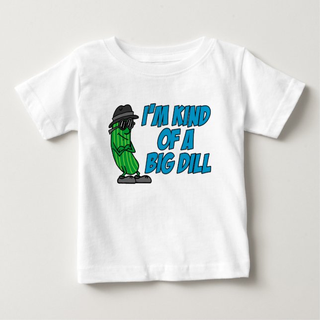 Kind Of A Big Dill Baby T-Shirt (Front)