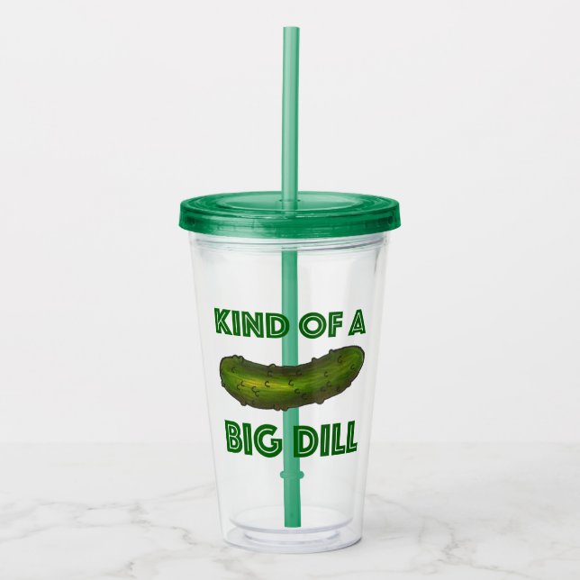 Kind of a Big Dill (Deal) Green Kosher Pickle Acrylic Tumbler (Front)