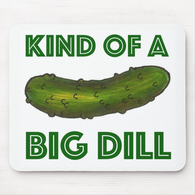 Kind of a Big Dill (Deal) Green Kosher Pickle Mouse Pad (Front)