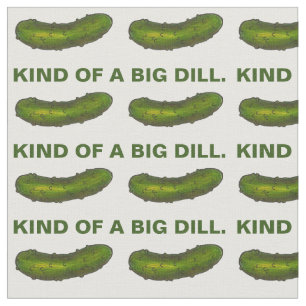 Kind of a Big Dill (Deal) Green Pickle Foodie Fabric