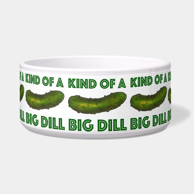 Kind of a Big Dill (Deal) Green Pickle Pet Bowl (Front)