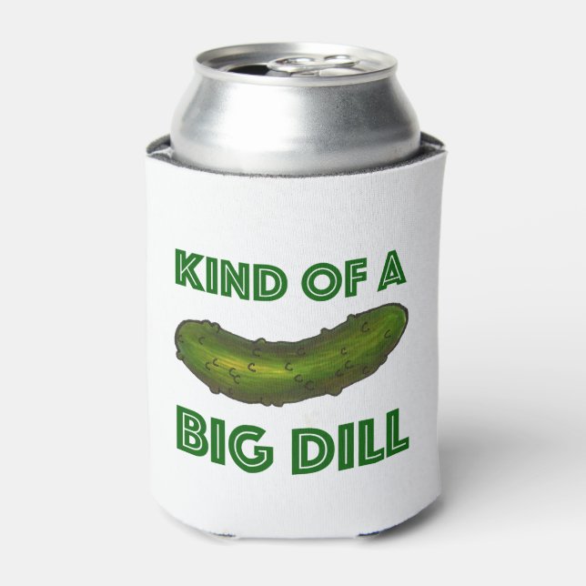 Kind of a Big Dill (Deal) Pickle Kosher Green Food Can Cooler (Can Front)