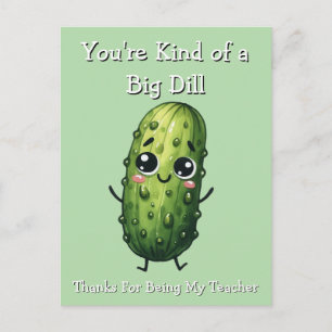 Kind of a big Dill Thanks For Being my Teacher Postcard