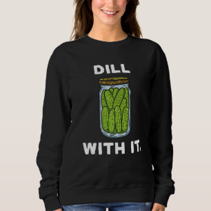 Kind Of A Big Dill With it Pickle Lover Costume Ad Sweatshirt