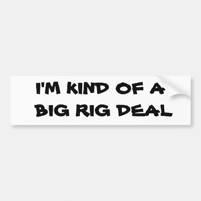 Kind of a Big Rig Deal Truck Driver Bumper Sticker (Front)