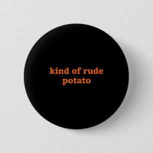 Kind Of Rude Tato, Funny Thanksgiving Dad, Sweet T 6 Cm Round Badge