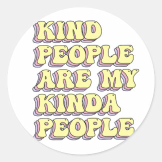 Kind People Are My Kinda People Classic Round Sticker