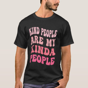 Kind People Are My Kinda People Funny Kindness Ant T-Shirt