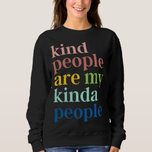 Kind People Are My Kinda People Sweatshirt