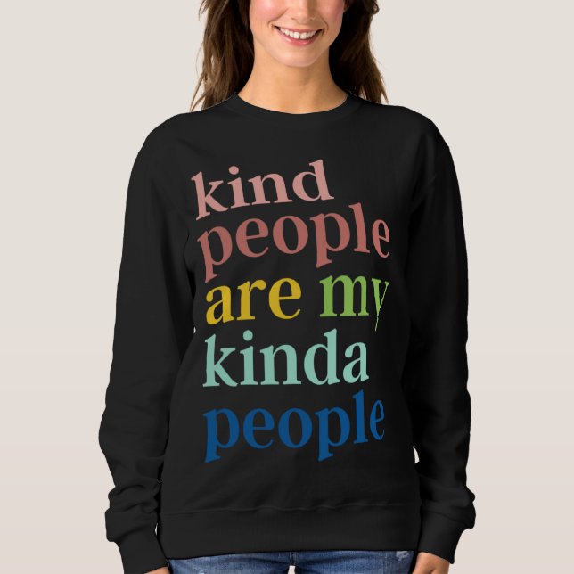 Kind People Are My Kinda People Sweatshirt (Front)