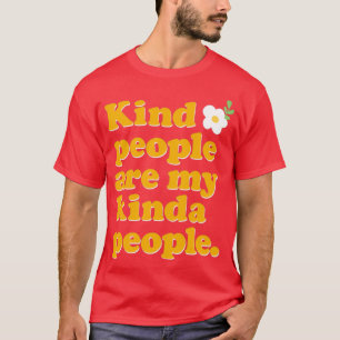 Kind People Are My Kinda People  T-Shirt