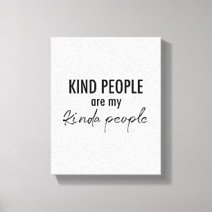 Kind People are my kinda people Wise Quote Canvas Print