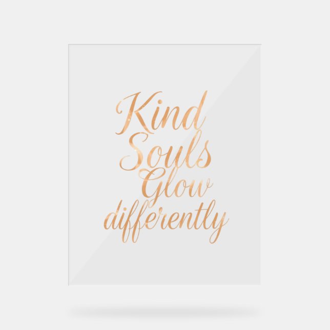 Kind Souls Glow Differently: Rose Gold Motivationa Acrylic Sign (Front)