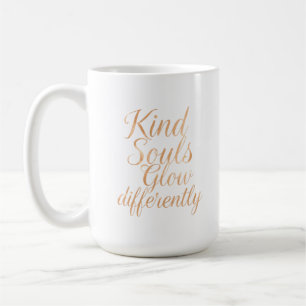 Kind Souls Glow Differently: Rose Gold Motivationa Coffee Mug