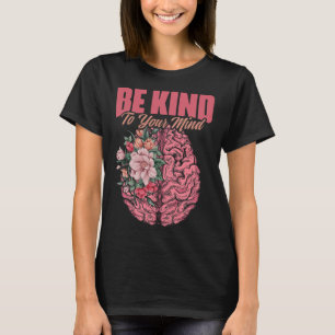 Kind To Mind Mental Illness Mental Health Awarenes T-Shirt
