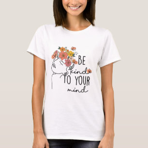 Kind To Your Mind Colourful Flower Mental Health W T-Shirt