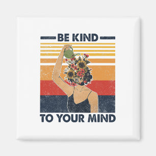 Kind To Your Mind For Mental Health Awareness Magnet