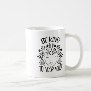 Kind To Your Mind Mental Health Awareness 2 Coffee Mug