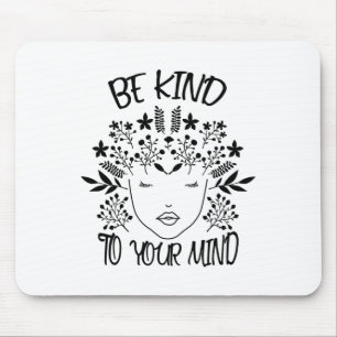 Kind To Your Mind Mental Health Awareness 2  Mouse Pad