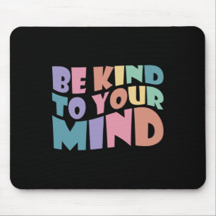 Kind To Your Mind Mental Health To Be Kind For Wom Mouse Pad
