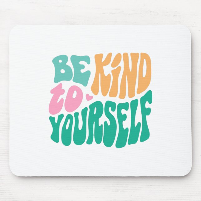 Kind To Yourself Positive Message Self Care Mental Mouse Pad (Front)