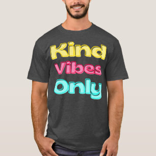 Kind Vibes Only Inspirational Saying for Gratitude T-Shirt