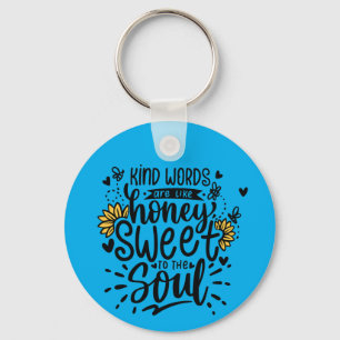 Kind words are like honey sweet to the soul key ring
