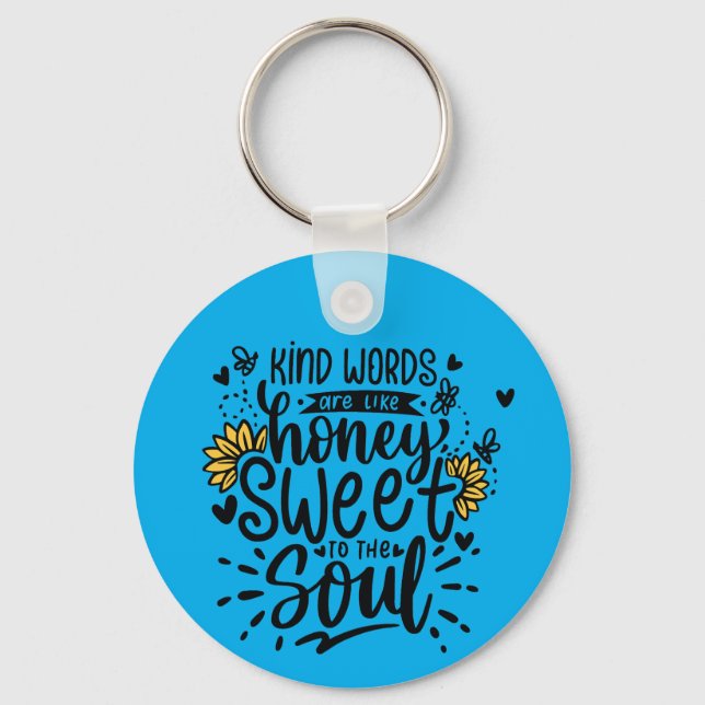 Kind words are like honey sweet to the soul key ring (Front)