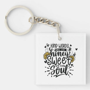 Kind words are like honey sweet to the soul key ring
