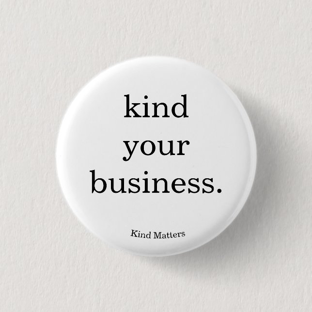kind your business button (Front)