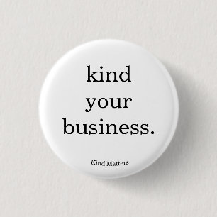 kind your business button
